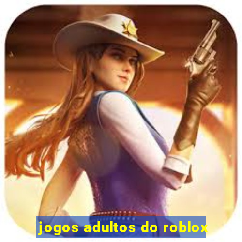 jogos adultos do roblox